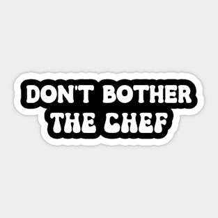 Don't Bother The Chef Sticker